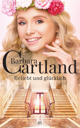 Barbara Cartland: Geliebt und Glücklich