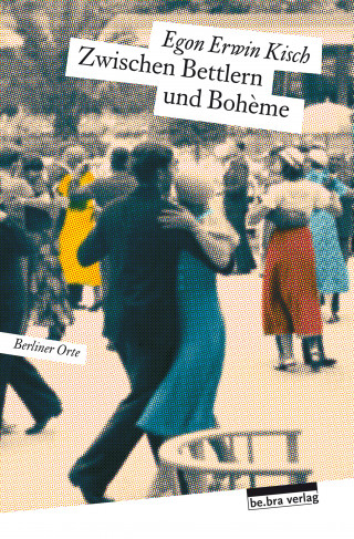 Egon Erwin Kisch: Zwischen Bettlern und Bohème