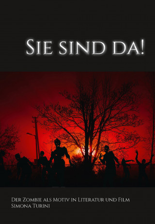 Simona Turini: Sie sind da! Der Zombie als Motiv in Literatur und Film.
