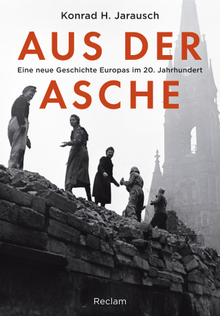 Konrad H. Jarausch: Aus der Asche. Eine neue Geschichte Europas im 20. Jahrhundert