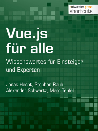 Jonas Hecht, Stephan Rauh, Alexander Schwartz, Marc Teufel: Vue.js für alle