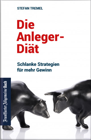 Stefan Tremel: Die Anleger-Diät: Schlanke Strategien für mehr Gewinn