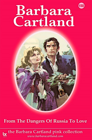 Barbara Cartland: From the Dangers of Russia To Love