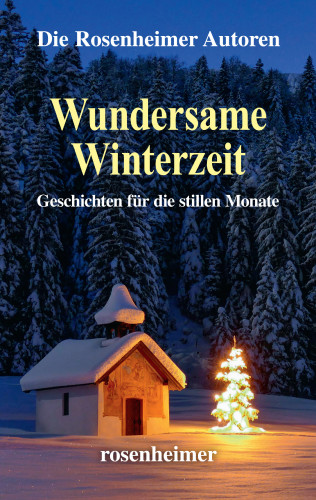 Die Rosenheimer Autoren: Wundersame Winterzeit