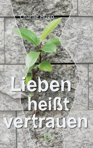 Charlie Hugo: Lieben heißt vertrauen