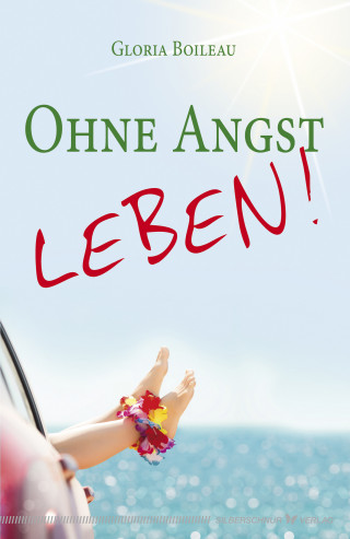 Gloria Boileau: Ohne Angst leben!