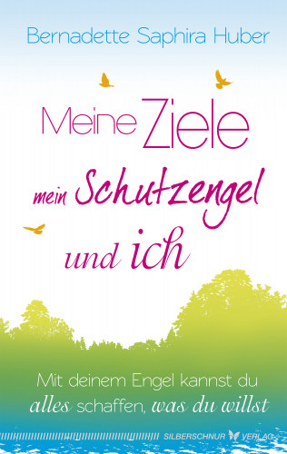 Bernadette Saphira Huber: Meine Ziele, mein Schutzengel & ich