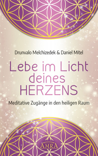 Drunvalo Melchizedek, Daniel Mitel: Lebe im Licht deines Herzens