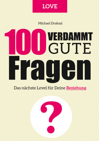 Michael Draksal: 100 Verdammt gute Fragen – LOVE