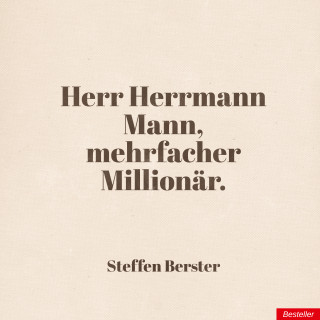 Steffen Berster: Herr Herrmann Mann, mehrfacher Millionär.