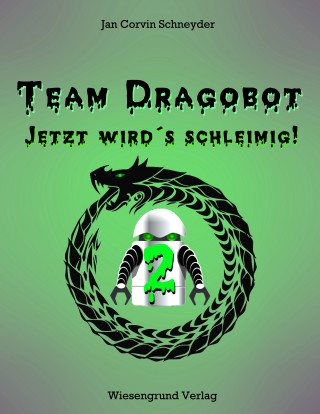 Jan Corvin Schneyder: Team Dragobot - Jetzt wird's schleimig!