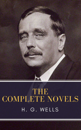 H. G. Wells, MyBooks Classics: The Complete Novels of H. G. Wells