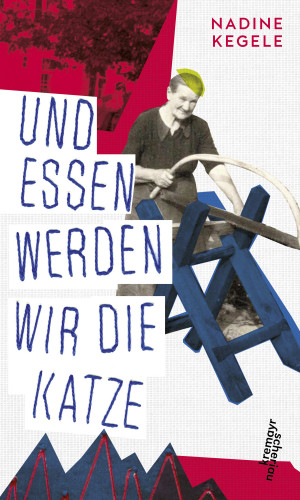 Nadine Kegele: Und essen werden wir die Katze