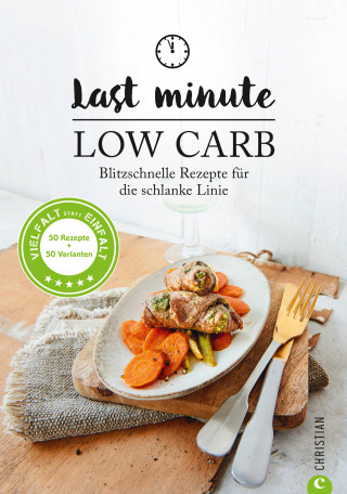 Margit Proebst: Low Carb: Last Minute Low Carb. Blitzschnelle Rezepte für die schlanke Linie. Kochbuch für die kohlenhydratarme Ernährung. Kochen ohne Kohlenhydrate.