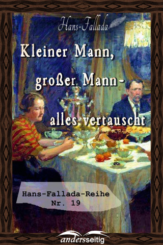 Hans Fallada: Kleiner Mann, großer Mann - alles vertauscht