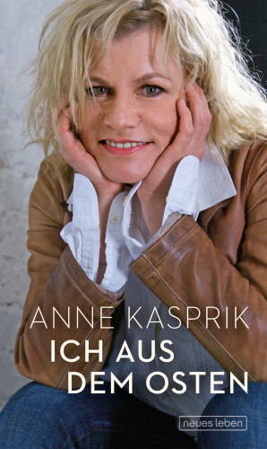 Anne Kasprik: Ich aus dem Osten