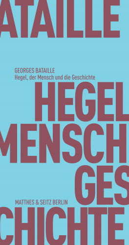 Georges Bataille: Hegel, der Mensch und die Geschichte