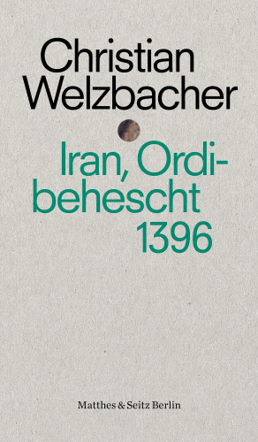 Christian Welzbacher: Iran, Ordibehescht 1396