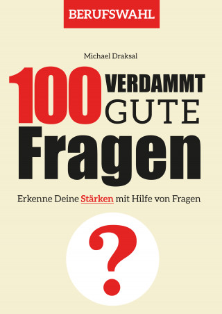Michael Draksal: 100 Verdammt gute Fragen – BERUFSWAHL