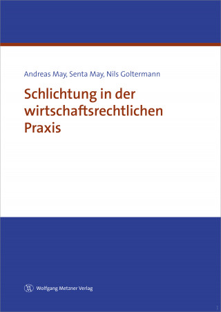 Dr. Andreas May, Senta May, Nils Goltermann: Schlichtung in der wirtschaftsrechtlichen Praxis