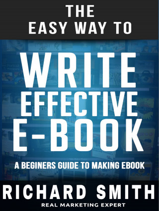 Richard Smith: The Easy Way To Write Effective Ebook
