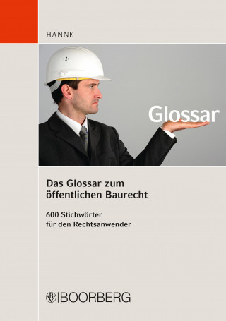 Wolfgang Hanne: Das Glossar zum öffentlichen Baurecht