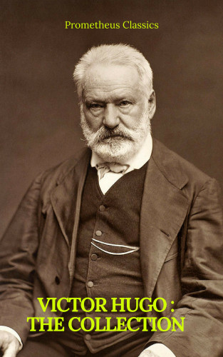 Victor Hugo, Prometheus Classics: Victor Hugo : The collection (Prometheus Classics)