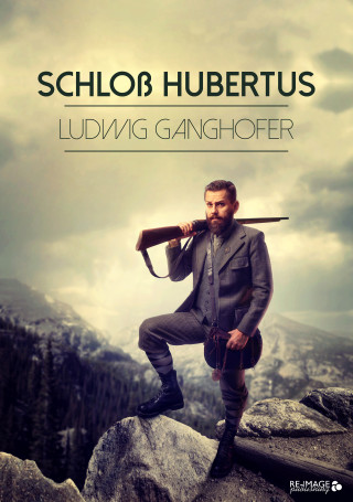 Ludwig Ganghofer: Schloß Hubertus
