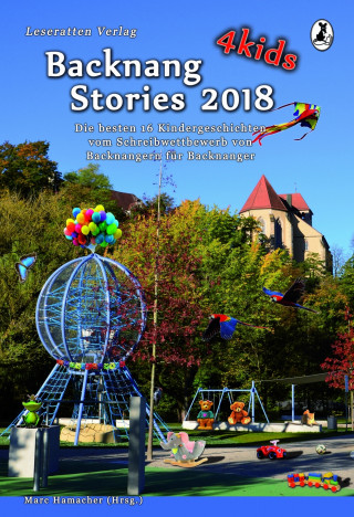 Leonie Baumann, Sabine Baumert, Amelie Ebinger, Annegret Eppler, Katharina Frank, Marina Heidrich, Tanja Kummer, Patricia Rieger, Felix Rosenfeldt, Mia-Sophie Schenk, Sarah Stiegler, Heidrun Szillus, Annika Vetter, Lara Wingenfeld: Backnang Stories 4 kids 2018