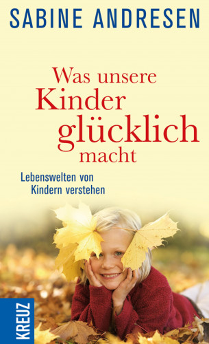 Sabine Andresen: Was unsere Kinder glücklich macht