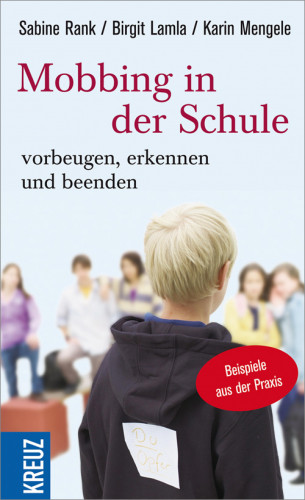 Sabine Rank, Karin Mengele, Birgit Lamla: Mobbing in der Schule - Vorbeugen, erkennen und beenden