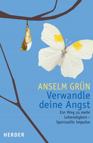 Anselm Grün: Verwandle Deine Angst