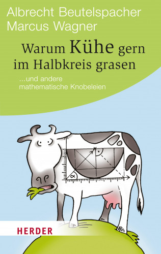 Albrecht Beutelspacher, Marcus Wagner: Warum Kühe gern im Halbkreis grasen