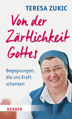 Teresa Zukic: Von der Zärtlichkeit Gottes