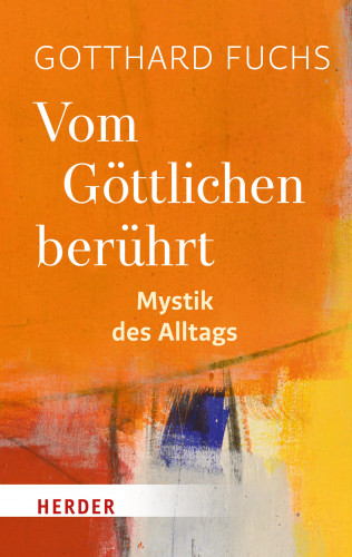 Gotthard Fuchs: Vom Göttlichen berührt