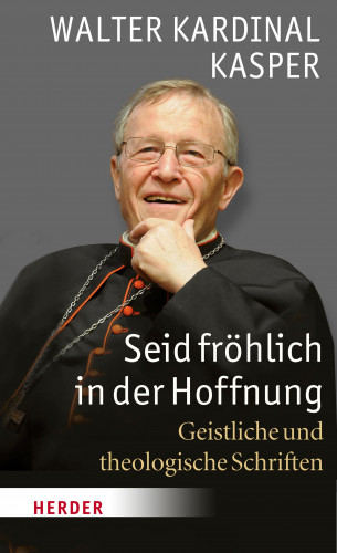 Walter Kasper: Seid fröhlich in der Hoffnung