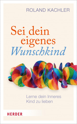 Roland Kachler: Sei dein eigenes Wunschkind