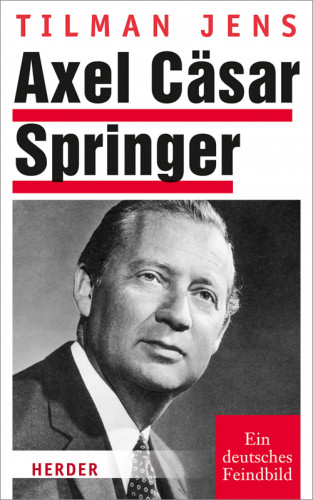 Tilman Jens: Axel Cäsar Springer