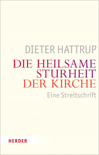 Dieter Hattrup: Die heilsame Sturheit der Kirche
