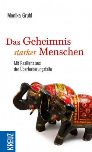 Monika Gruhl: Das Geheimnis starker Menschen