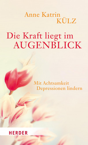 Anne Katrin Külz: Die Kraft liegt im Augenblick
