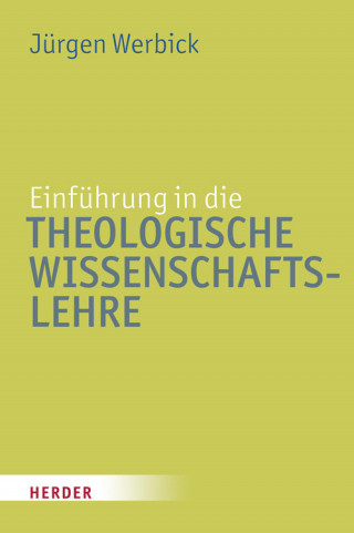 Jürgen Werbick: Einführung in die Theologische Wissenschaftslehre