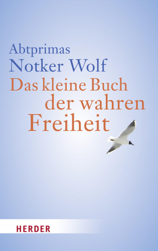 Notker Wolf: Das kleine Buch der wahren Freiheit