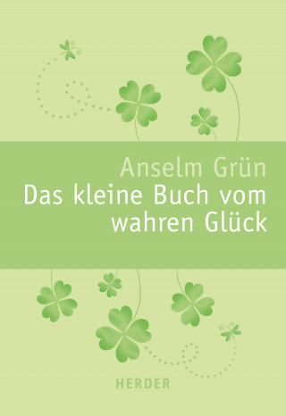 Anselm Grün: Das kleine Buch vom wahren Glück