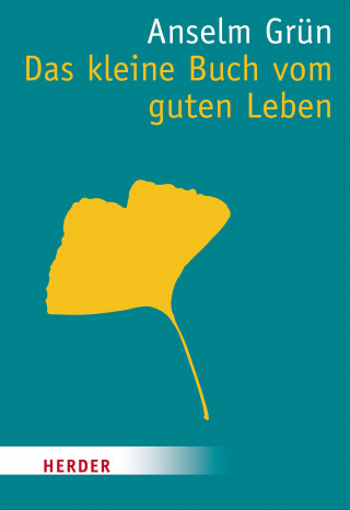 Anselm Grün: Das kleine Buch vom guten Leben