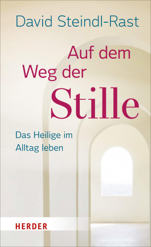 David Steindl-Rast: Auf dem Weg der Stille