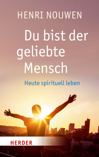 Henri J. M. Nouwen: Du bist der geliebte Mensch