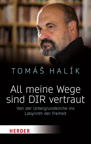 Prof. Tomás Halík: All meine Wege sind DIR vertraut