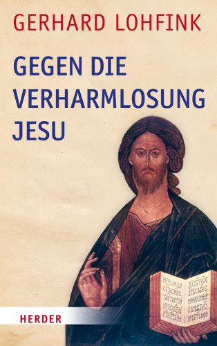 Gerhard Lohfink: Gegen die Verharmlosung Jesu