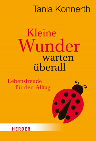 Tania Konnerth: Kleine Wunder warten überall